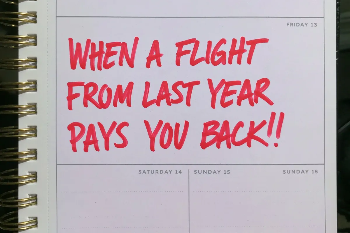 Planner in red marker: "When a flight from last year pays you back!!"